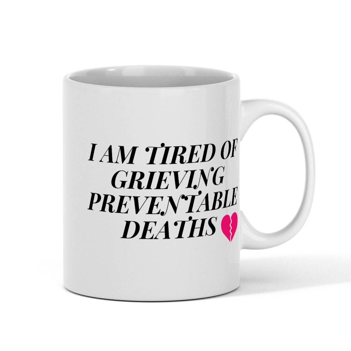 Tired of Preventable Grief. Mug